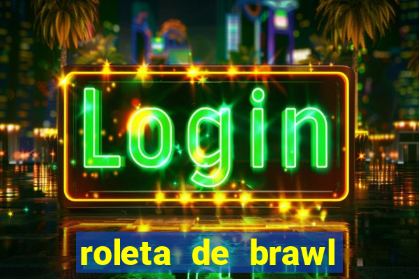 roleta de brawl stars 2024